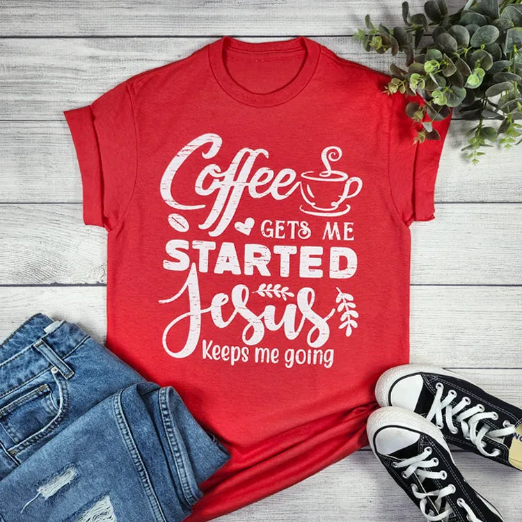 COFFEE GETS ME STARTED, JESUS GETS ME GOING GRAPHIC TEE