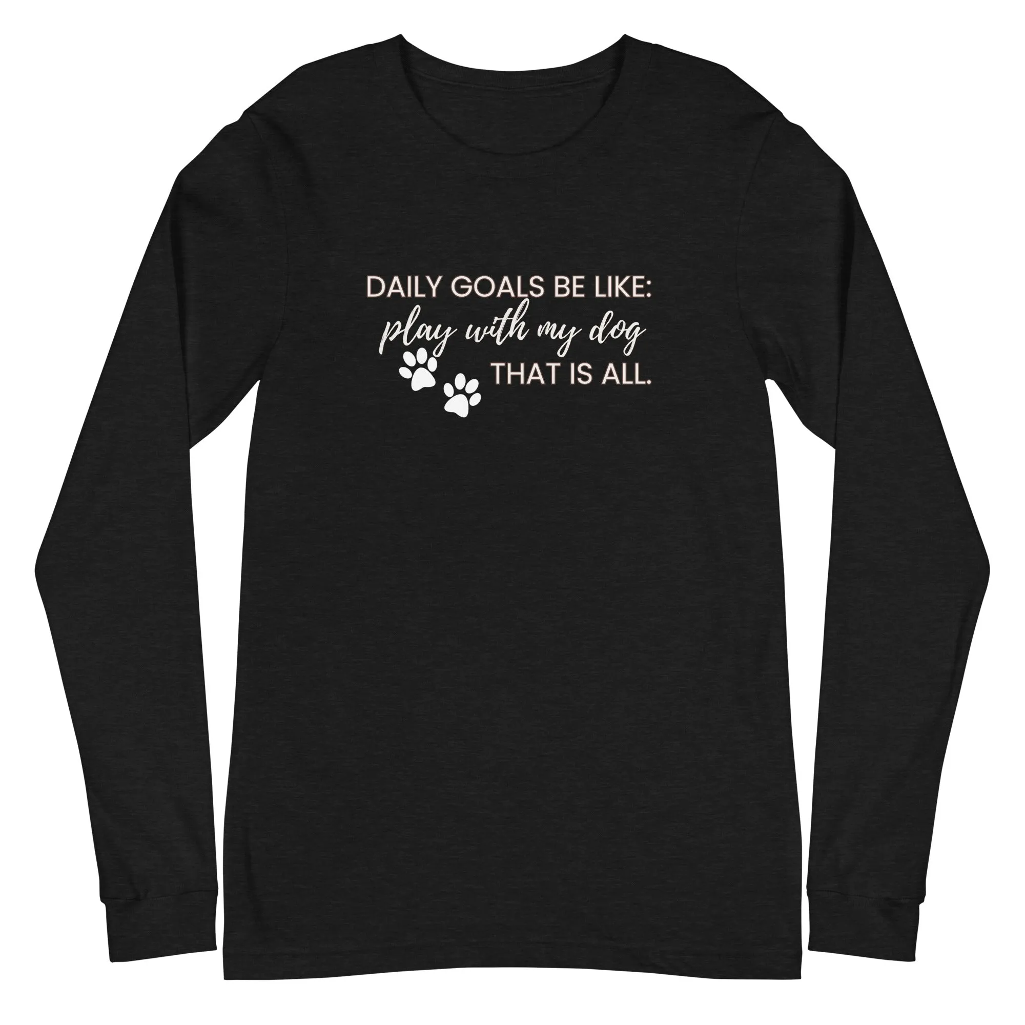 Daily Goals for Dog Mom Long Sleeve