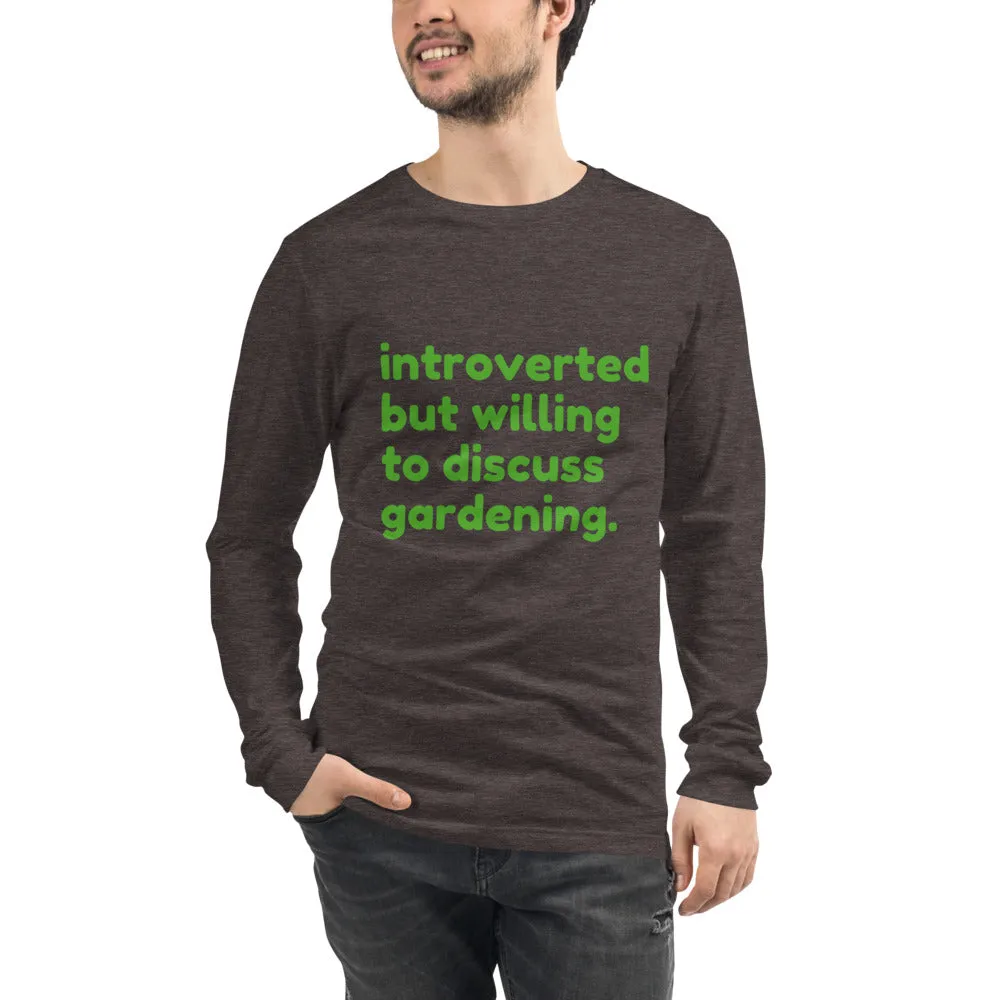 Introverted But Willing To Discuss Gardening Unisex Long Sleeve Tee