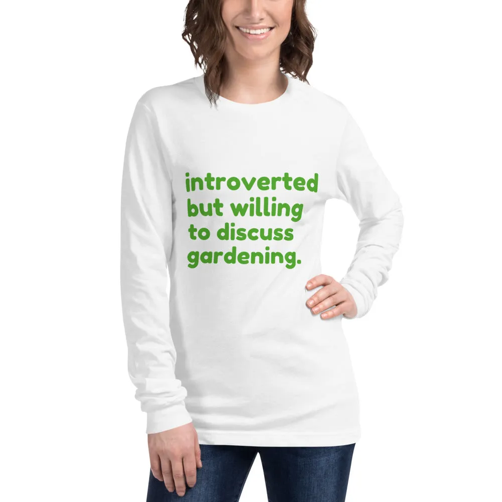 Introverted But Willing To Discuss Gardening Unisex Long Sleeve Tee