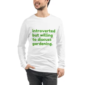 Introverted But Willing To Discuss Gardening Unisex Long Sleeve Tee