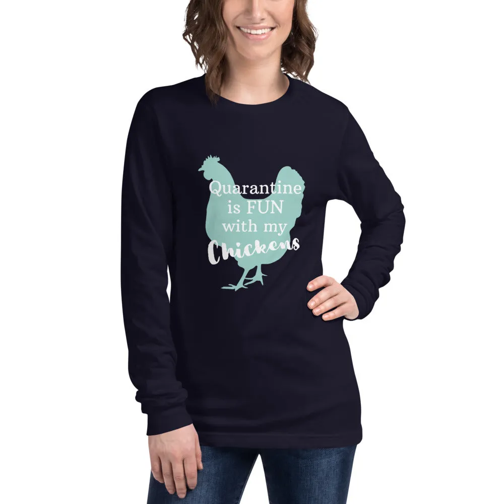 Quarantine is Fun with Chickens Unisex Long Sleeve Tee